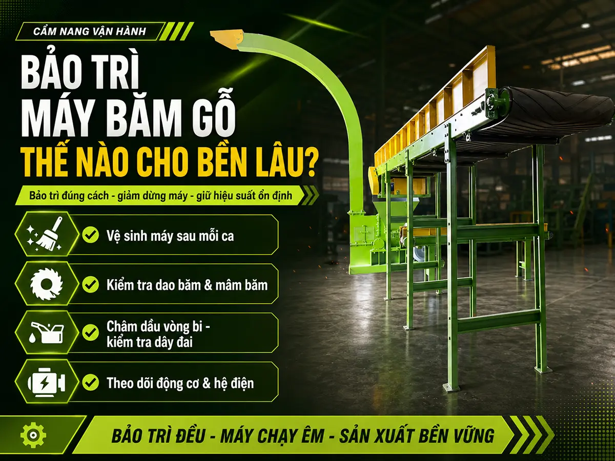 Làm thế nào để bảo trì máy băm gỗ đúng cách là câu hỏi mà nhiều doanh nghiệp chế biến gỗ quan tâm để đảm bảo máy hoạt động bền bỉ và hiệu quả