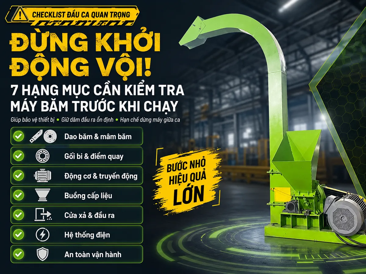 Kiểm tra máy băm trước khi chạy là bước nhỏ nhưng quyết định cả ca sản xuất có ổn định hay không.